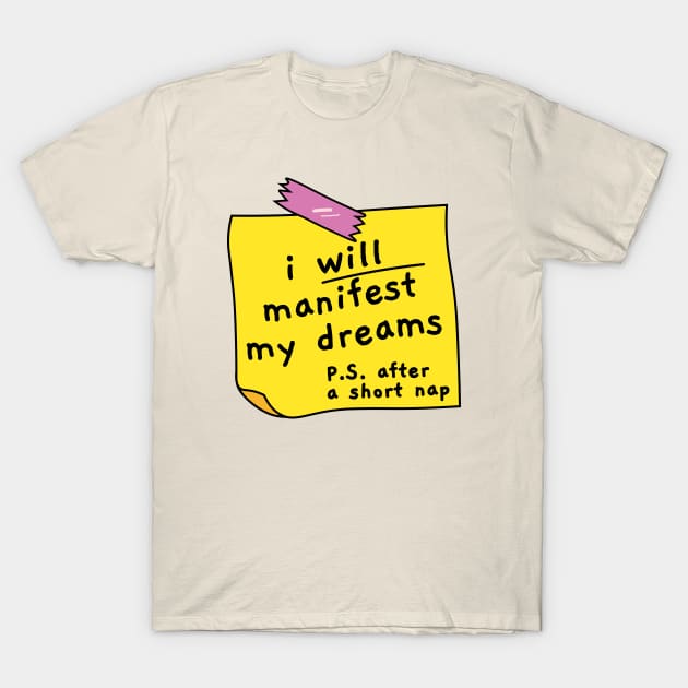 I will manifest my dreams, motivational quote, nap now work later T-Shirt by Sourdigitals